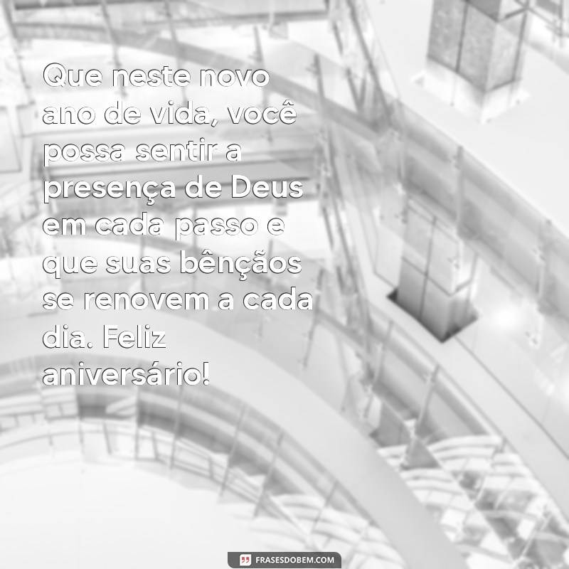 mensagem de aniversário para cristão Que neste novo ano de vida, você possa sentir a presença de Deus em cada passo e que suas bênçãos se renovem a cada dia. Feliz aniversário!