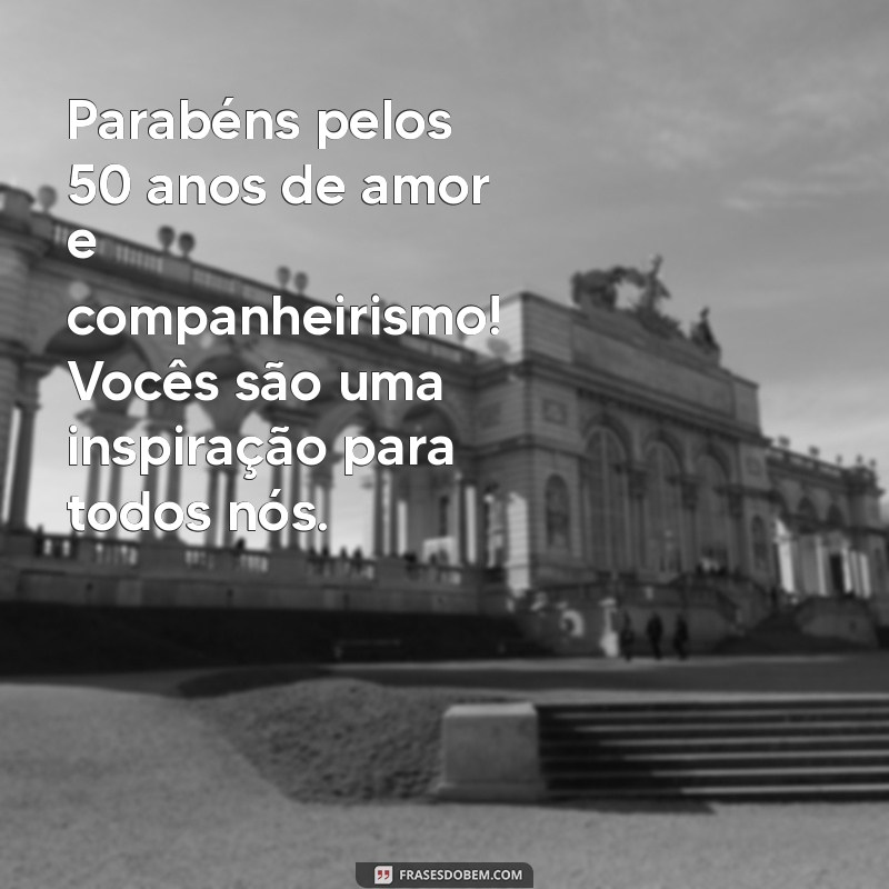 mensagem de bodas de ouro para sogros Parabéns pelos 50 anos de amor e companheirismo! Vocês são uma inspiração para todos nós.