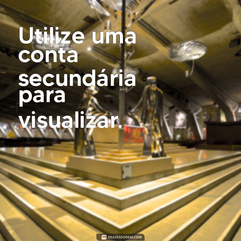 Como Visualizar o Status do Instagram Sem Ser Notado: Dicas e Truques 