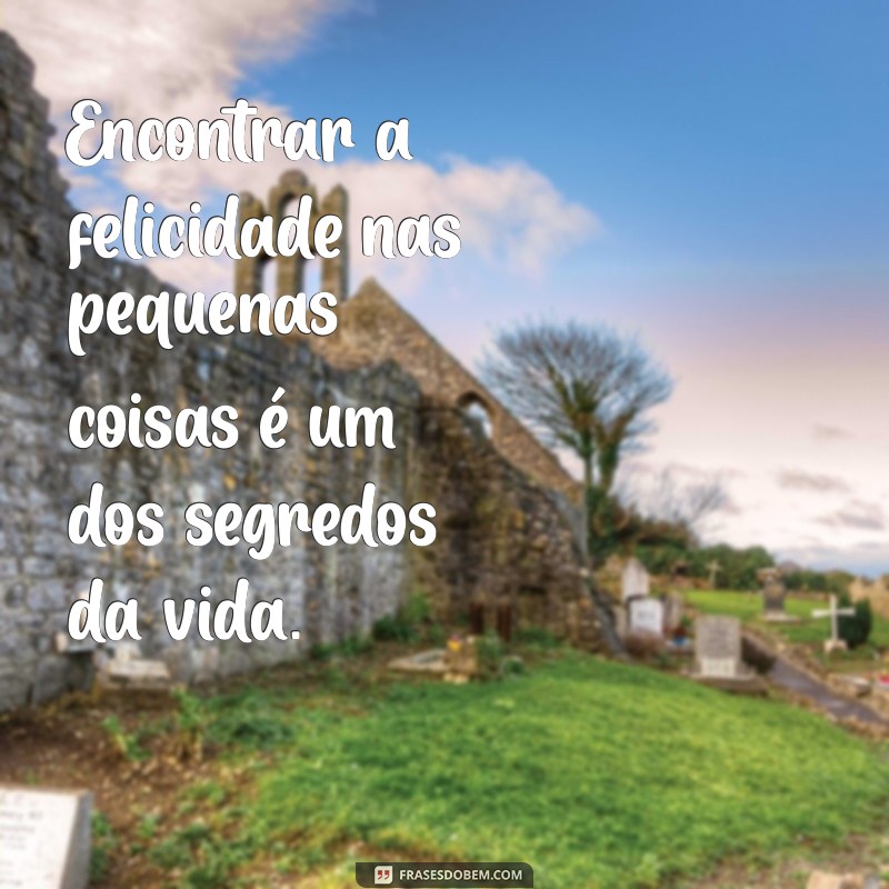 Descubra Frases Inspiradoras sobre Felicidade para Iluminar Seu Dia 