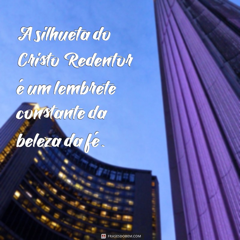 Inspire-se com as Melhores Frases sobre o Cristo Redentor 