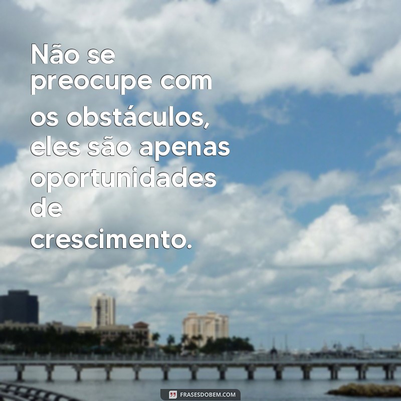 Descubra como as frases construtivas podem transformar sua vida para melhor 