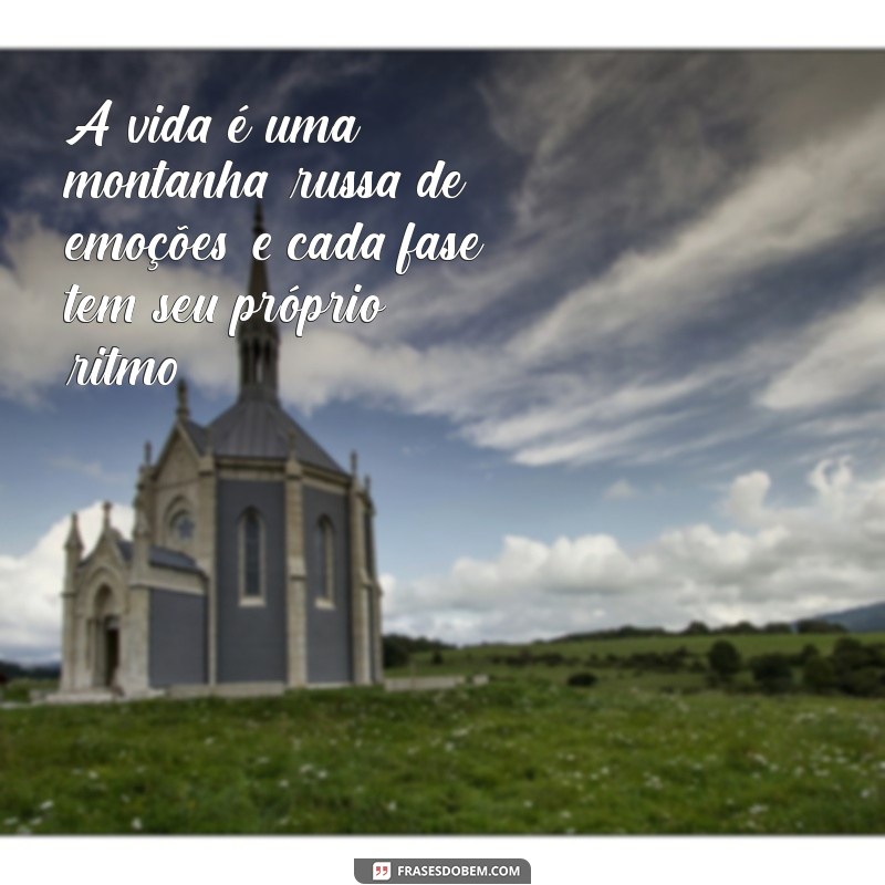 Frases Inspiradoras para Cada Fase da Vida: Reflexões e Motivação 