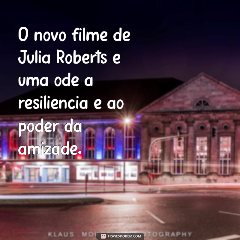 Descubra o Novo Filme de Julia Roberts na Netflix: Lançamento 2022 