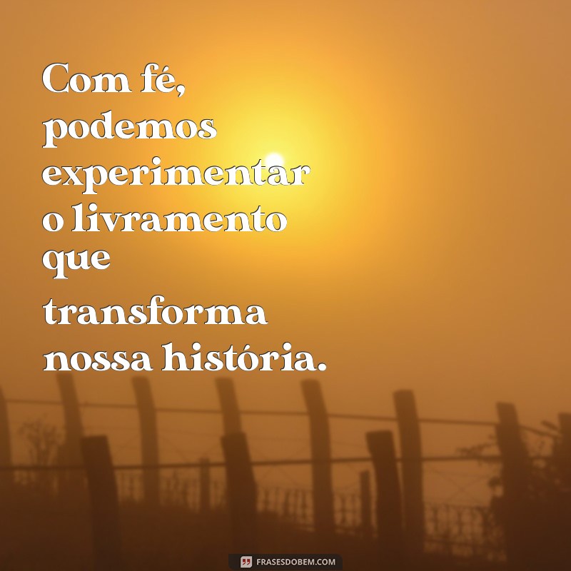 Frases Inspiradoras sobre o Livramento de Deus: Esperança e Fé em Momentos Difíceis 