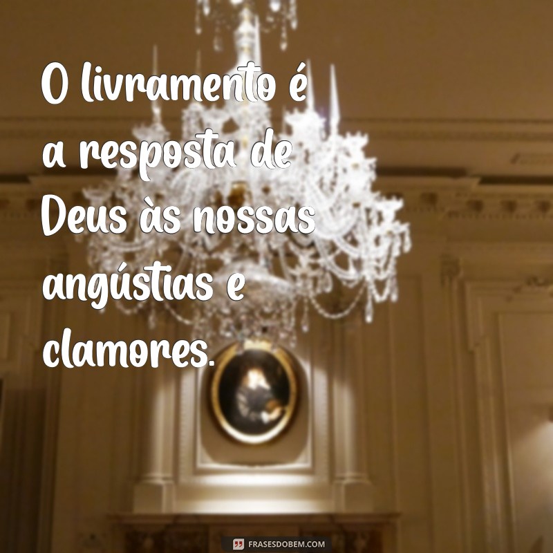 Frases Inspiradoras sobre o Livramento de Deus: Esperança e Fé em Momentos Difíceis 