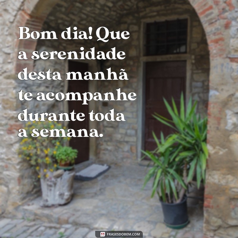 Mensagens Inspiradoras de Bom Dia e Feliz Semana para Começar com Positividade 