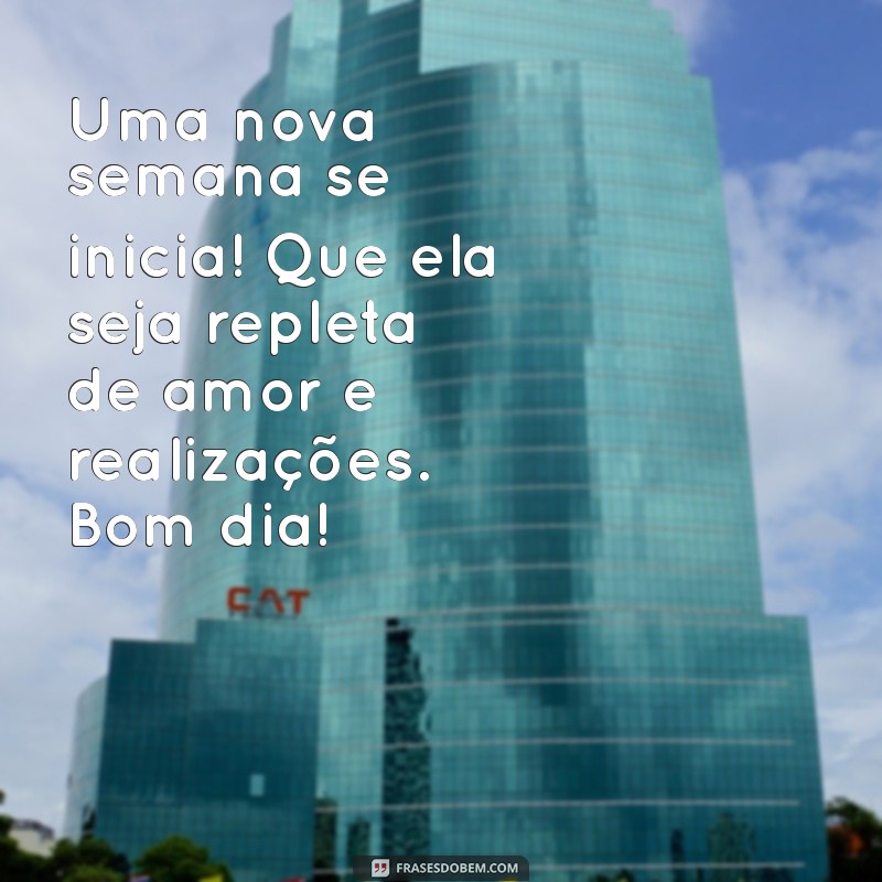 Mensagens Inspiradoras de Bom Dia e Feliz Semana para Começar com Positividade 