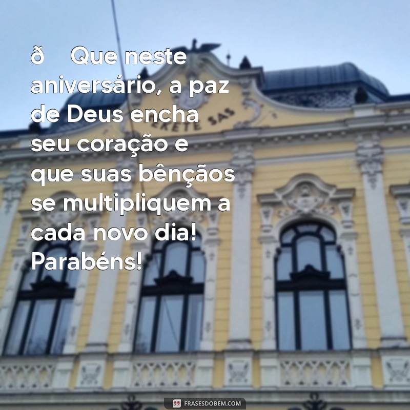 mensagem evangélica de aniversário para whatsapp 🎉 Que neste aniversário, a paz de Deus encha seu coração e que suas bênçãos se multipliquem a cada novo dia! Parabéns!