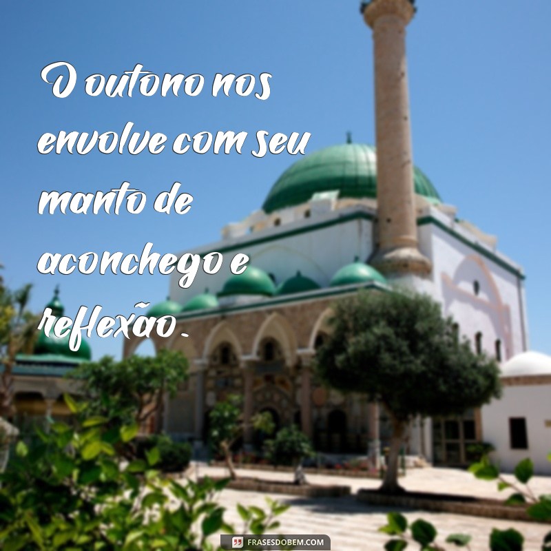 Frases Inspiradoras para Celebrar o Outono: Mensagens que Aquecem o Coração 