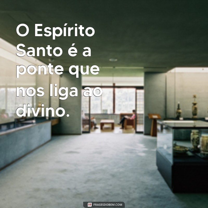 Frases Inspiradoras do Espírito Santo para Reflexão e Fé 