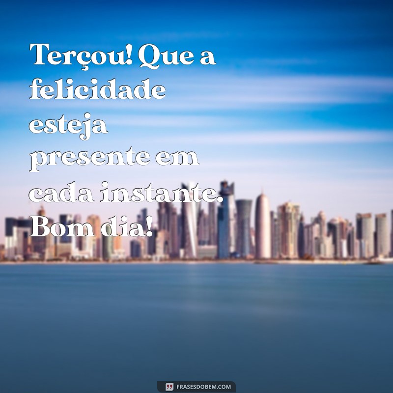 Terçou Bom Dia: Energize Sua Semana com Frases Inspiradoras 