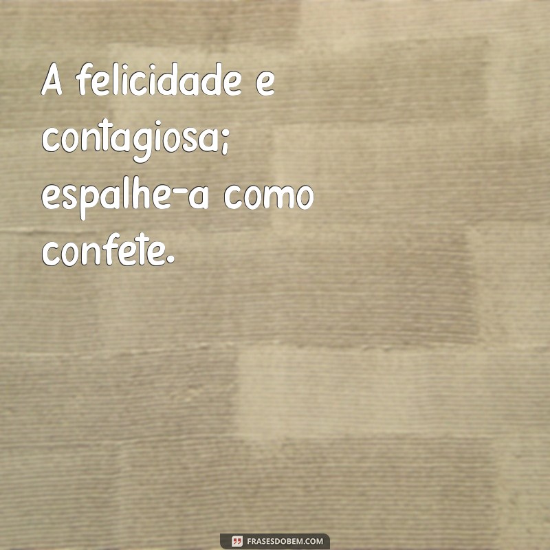 Frases Inspiradoras para Levar a Vida com Leveza e Alegria 