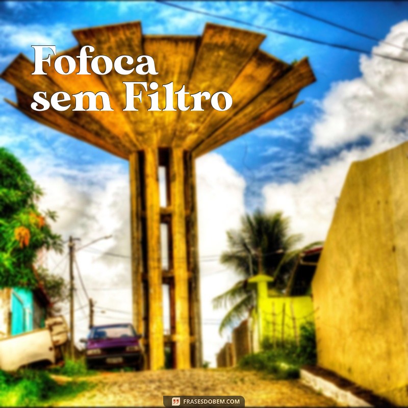 nome para grupo de fofoca Fofoca sem Filtro