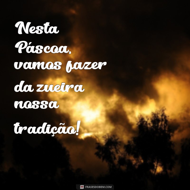 Feliz Páscoa: As Melhores Frases Engraçadas para Celebrar com Humor 