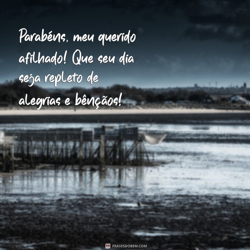 mensagem de aniversário para afilhado de batismo Parabéns, meu querido afilhado! Que seu dia seja repleto de alegrias e bênçãos!