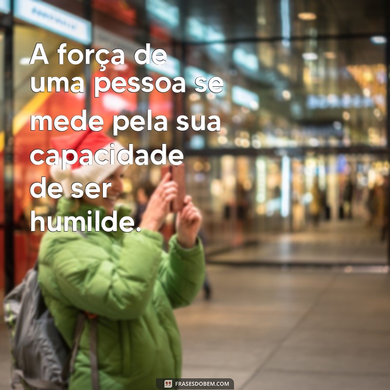 Frases Inspiradoras sobre Humildade: Cultive a Simplicidade e a Gratidão 