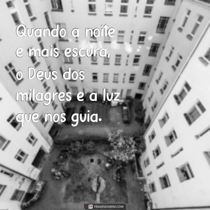 Frases Inspiradoras sobre o Deus dos Milagres: Reflexões de Fé e Esperança 