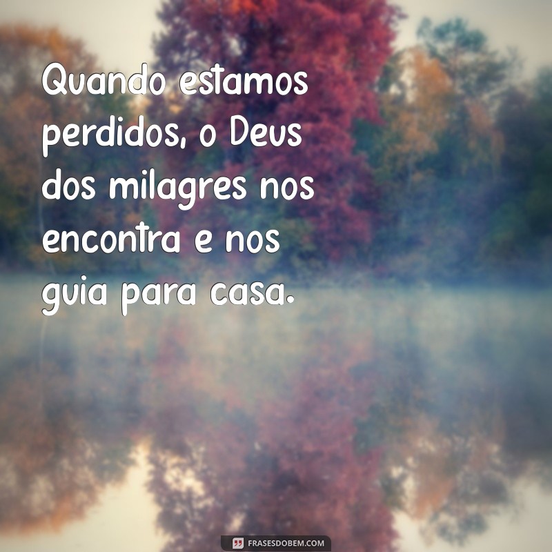 Frases Inspiradoras sobre o Deus dos Milagres: Reflexões de Fé e Esperança 