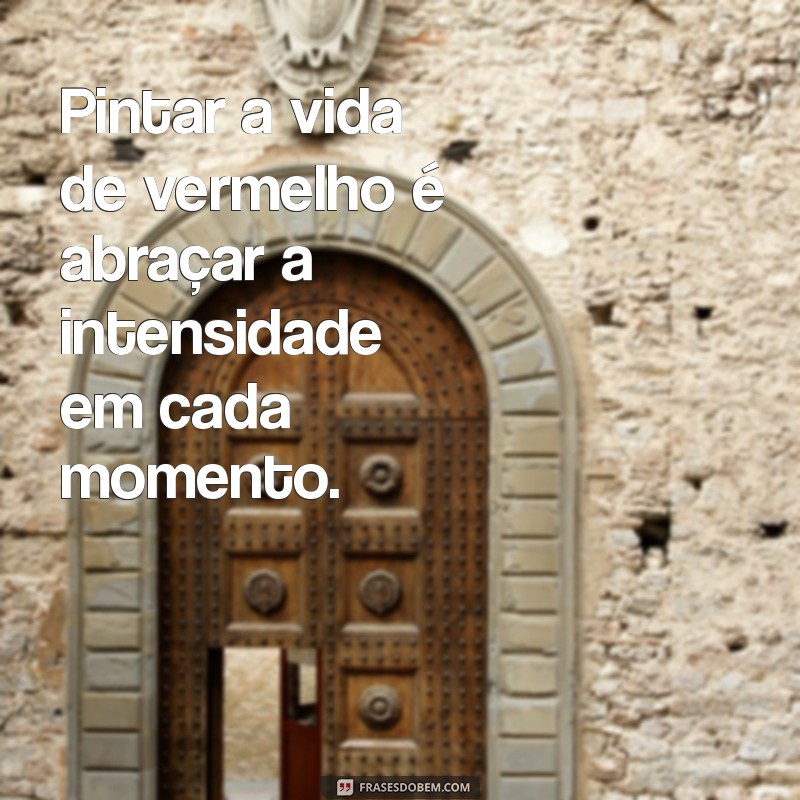 Descubra as Melhores Frases Inspiradoras sobre a Cor Vermelha 