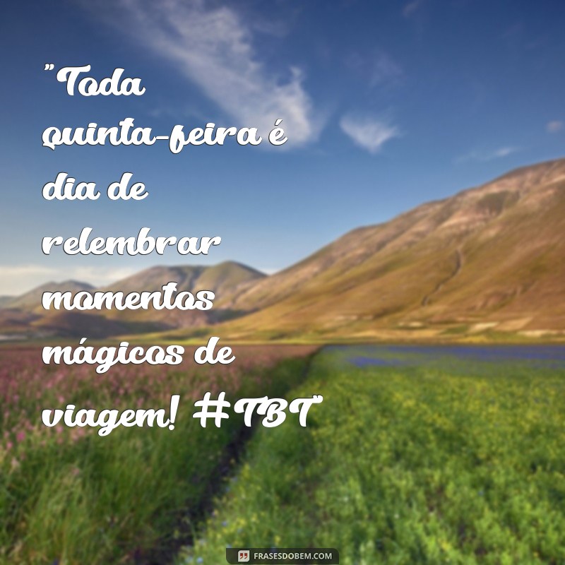 frases sobre tbt de viagem 