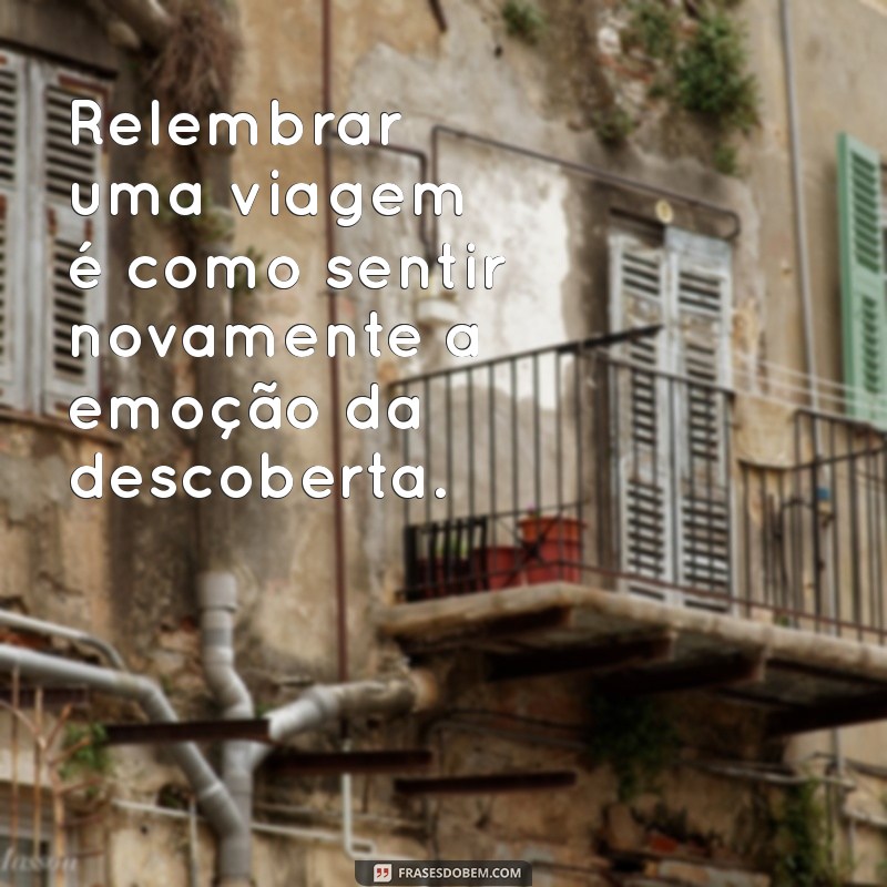 30 Frases Inspiradoras de TBT para Reviver Suas Melhores Viagens 