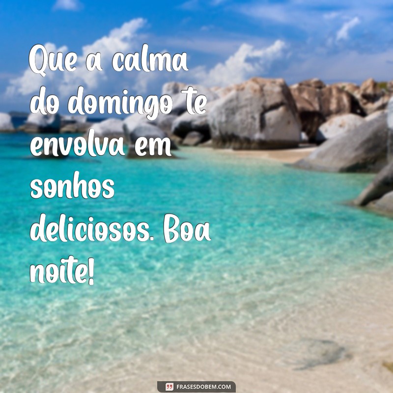 Frases Inspiradoras para uma Boa Noite de Domingo 