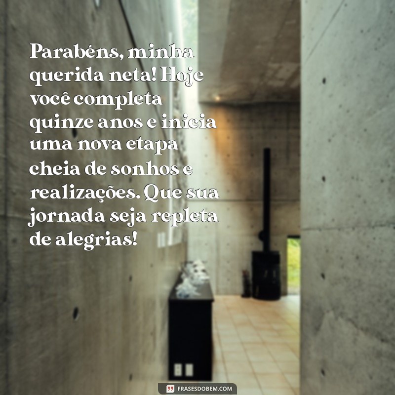 mensagem de quinze anos para neta Parabéns, minha querida neta! Hoje você completa quinze anos e inicia uma nova etapa cheia de sonhos e realizações. Que sua jornada seja repleta de alegrias!