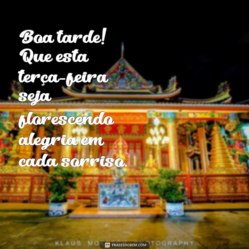 boa tarde terça feira com flores Boa tarde! Que esta terça-feira seja florescendo alegria em cada sorriso.