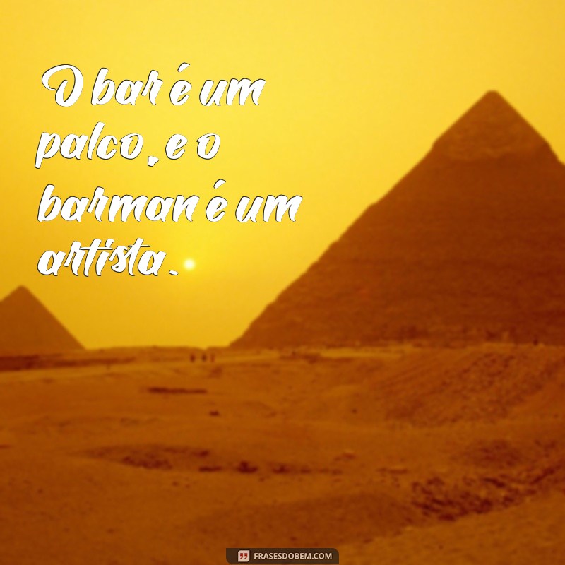 As Melhores Frases de Barman para Inspirar e Divertir 