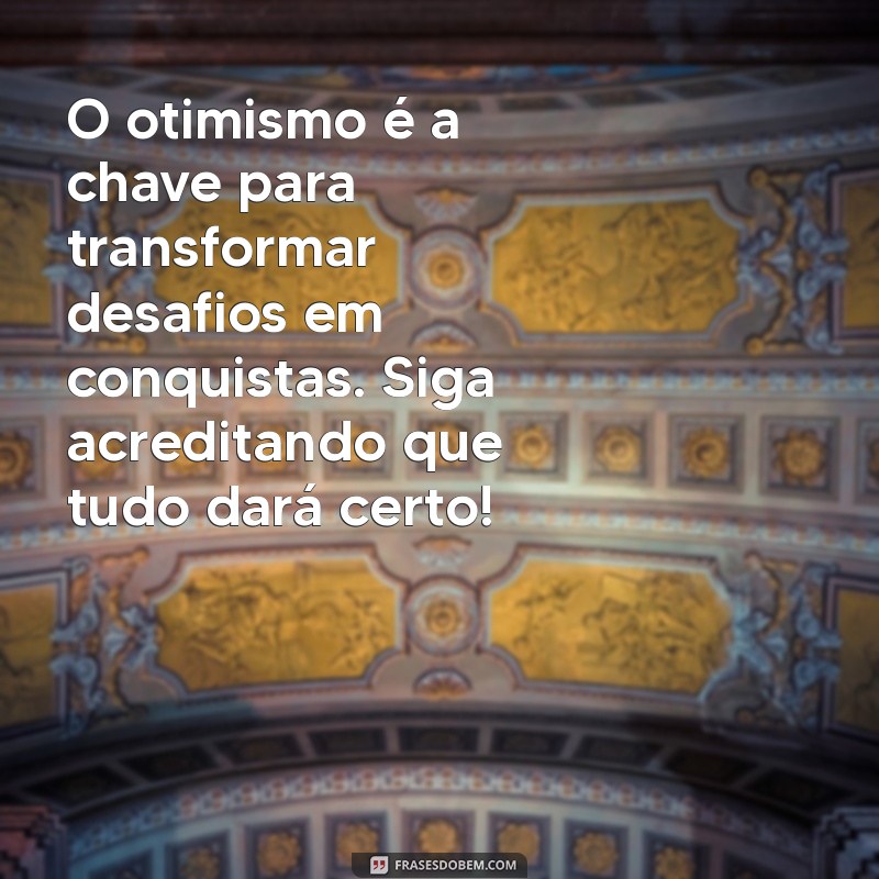 Mensagens de Pensamento Positivo: Como Acreditar que Tudo Vai Dar Certo 