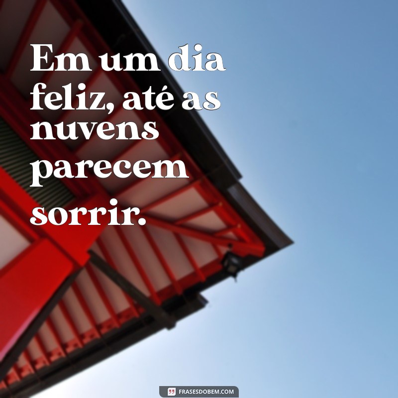 Frases Inspiradoras para Celebrar um Dia Feliz: Espalhe Alegria! 