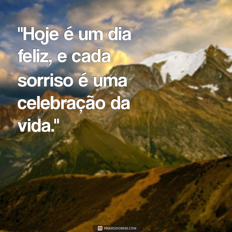 frases sobre dia feliz 