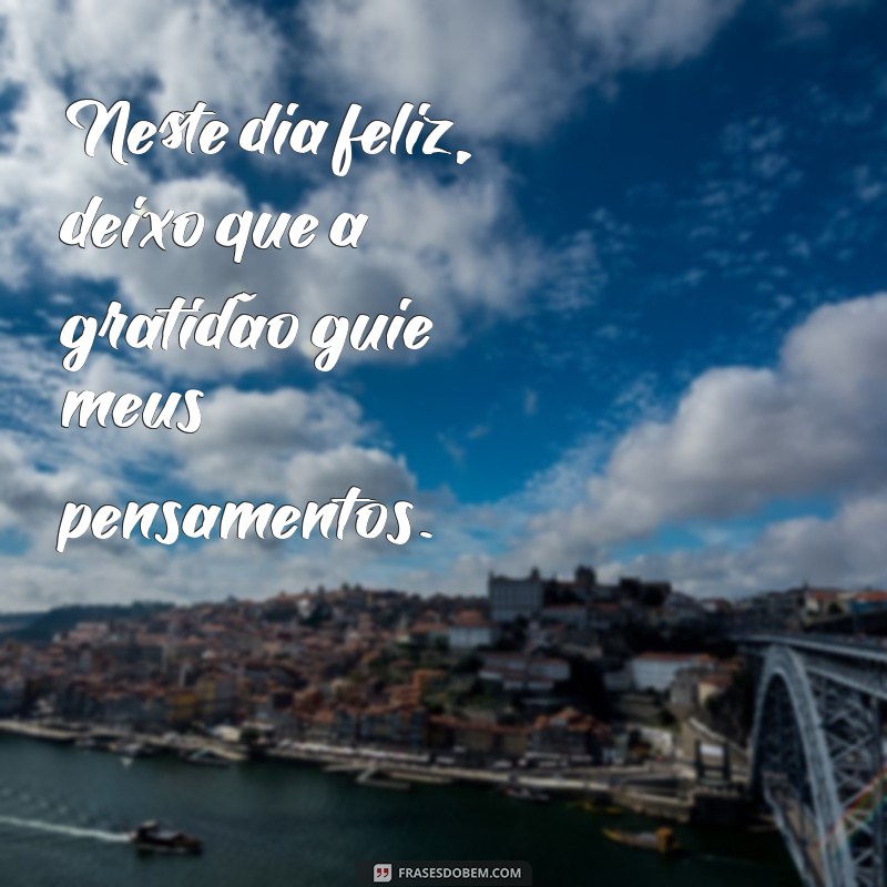 Frases Inspiradoras para Celebrar um Dia Feliz: Espalhe Alegria! 