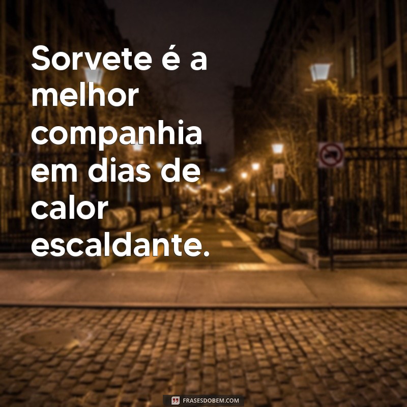 Deliciosas Frases de Sorvete para Refrescar seu Verão 