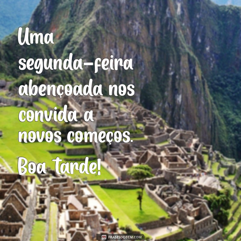 Como Ter uma Boa Tarde em uma Segunda-Feira Abençoada: Dicas e Frases Inspiradoras 