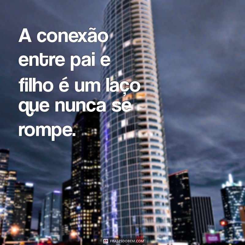 Frases Inspiradoras para Celebrar o Dia dos Pais 