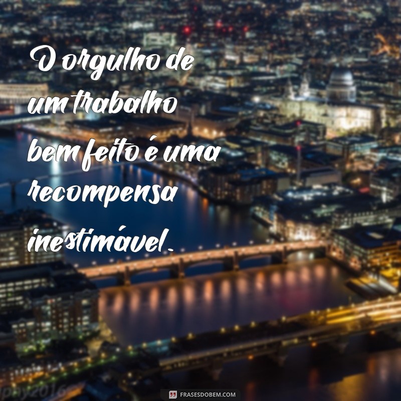 Frases Inspiradoras sobre Trabalho: Motivação e Reflexão para o Seu Dia a Dia 