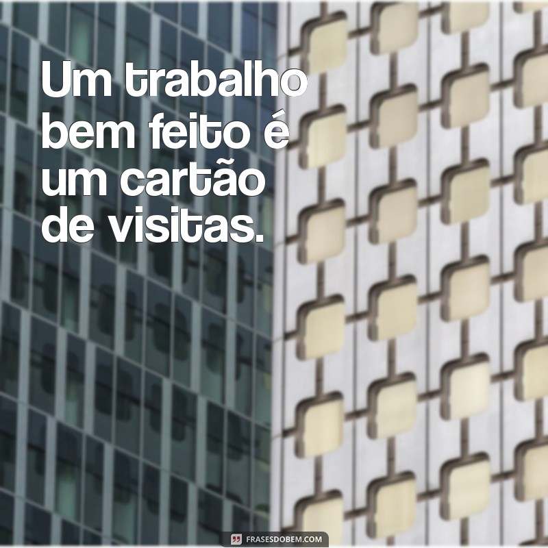 Frases Inspiradoras sobre Trabalho: Motivação e Reflexão para o Seu Dia a Dia 