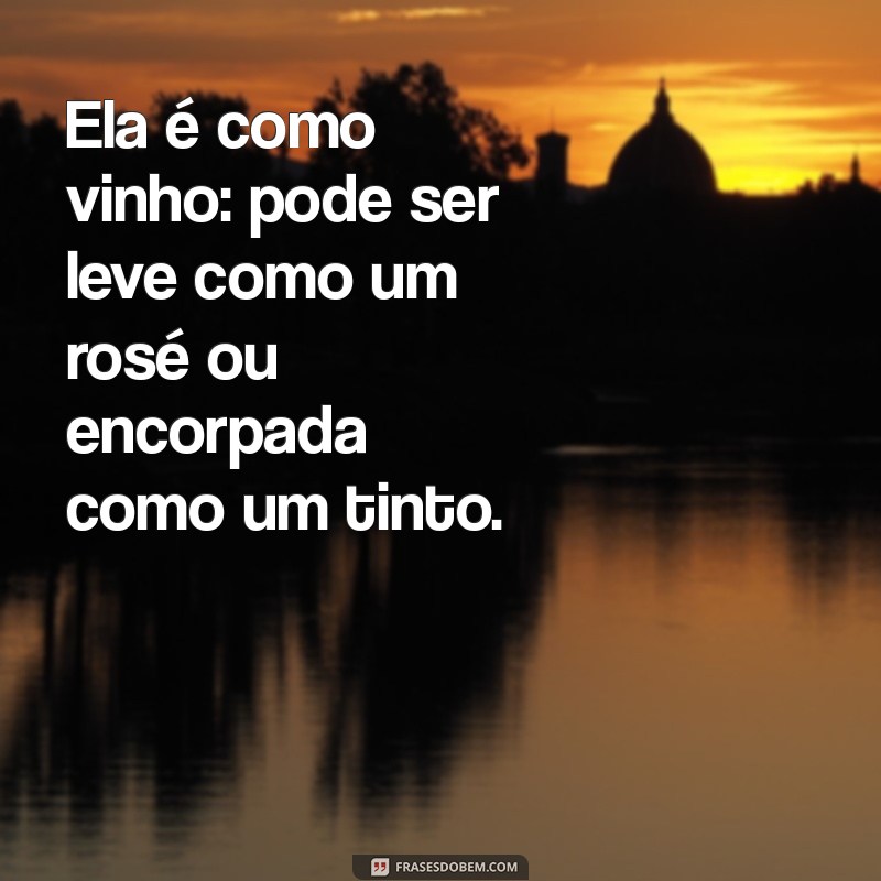 Frases Inspiradoras: Ela é Como Vinho - Reflexões sobre Amor e Sabedoria 