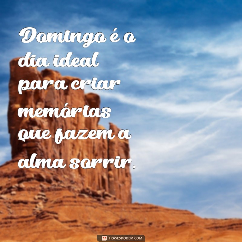 Frases Inspiradoras para um Domingo Feliz: Comece sua Semana com Positividade 