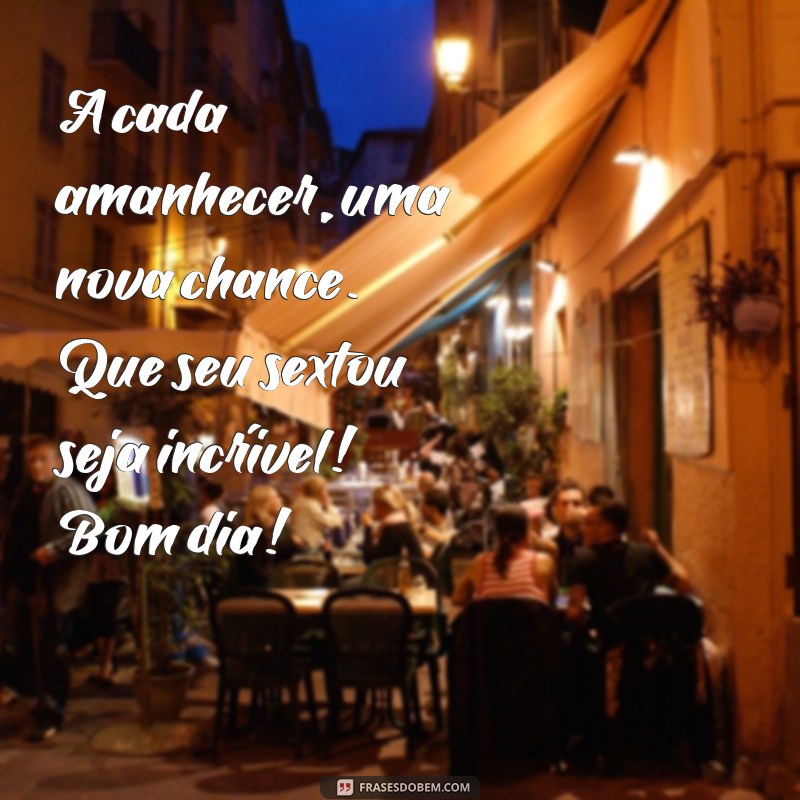 Frases Inspiradoras para Celebrar o Sextou e Dar Bom Dia com Alegria 