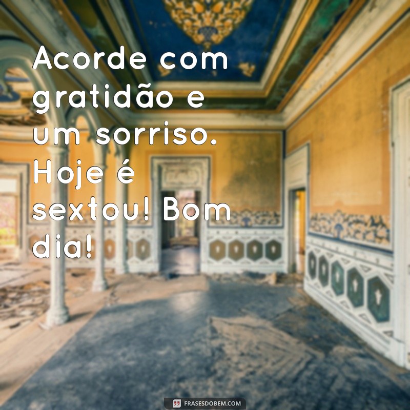 Frases Inspiradoras para Celebrar o Sextou e Dar Bom Dia com Alegria 