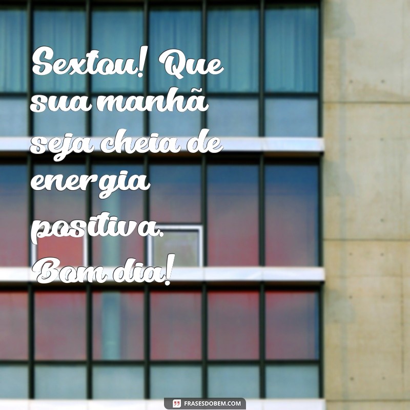 Frases Inspiradoras para Celebrar o Sextou e Dar Bom Dia com Alegria 