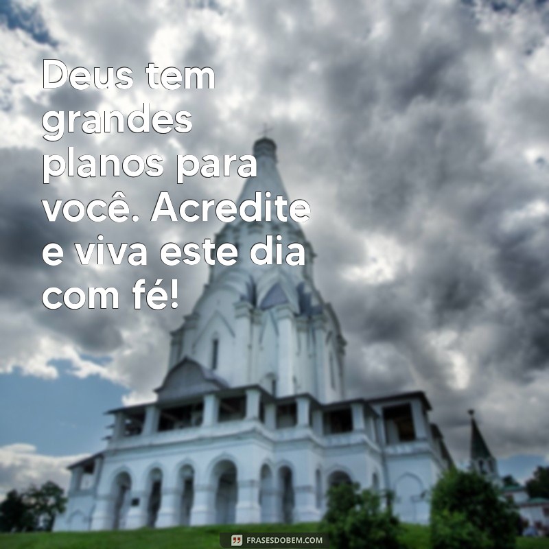 Receba um Dia Abençoado: Mensagens Inspiradoras para Fortalecer sua Fé 