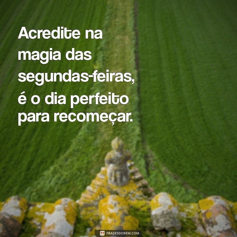 Frases Inspiradoras para Começar a Semana com Motivação na Segunda-feira 