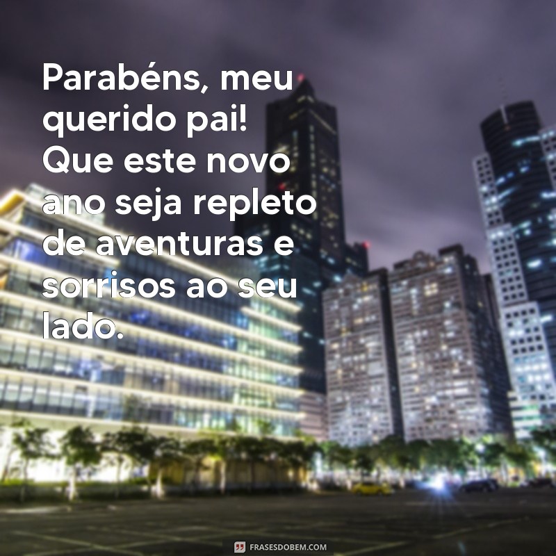 Mensagens Emocionantes para Celebrar o Aniversário do Seu Pai 