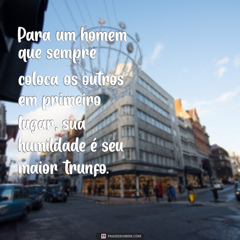 Como Homenagear um Grande Homem: Frases Inspiradoras e Mensagens Tocantes 