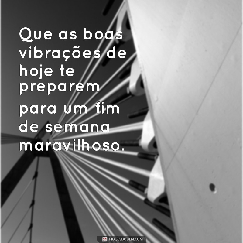 Frases Inspiradoras para Celebrar uma Sexta-Feira Abençoada 