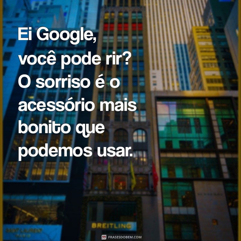 Ei Google, Você Pode Rir? Descubra a Alegria nas Buscas Online! 